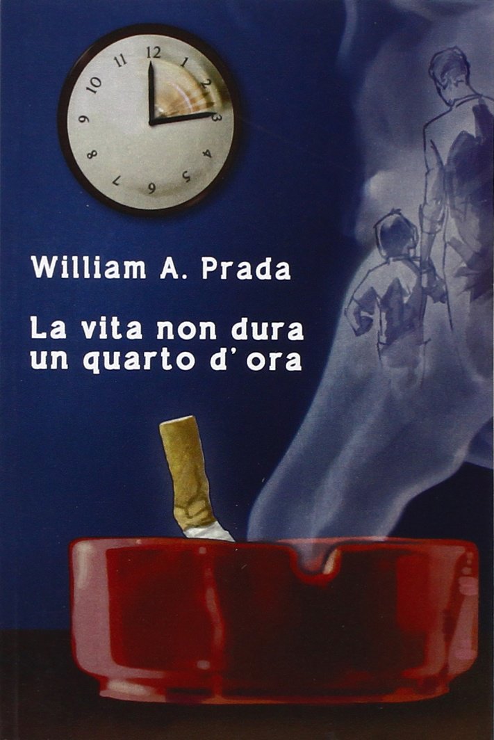 La vita non dura un quarto d’ora di William A. Prada